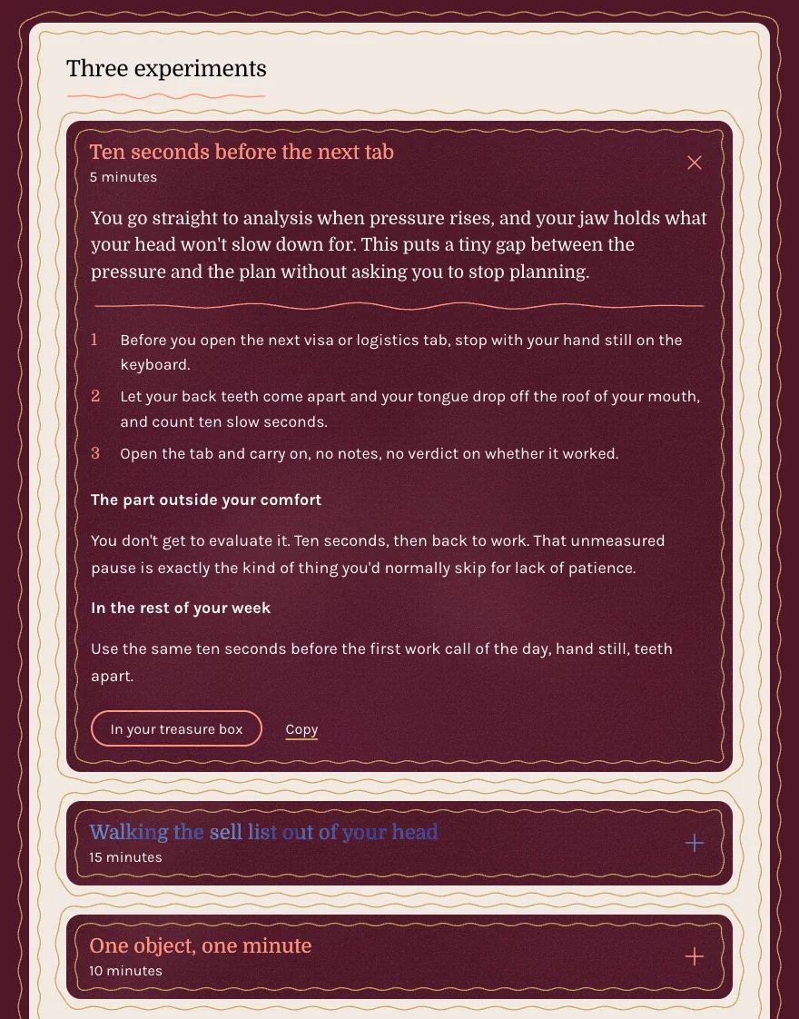 Three experiments on a map's parchment card. The first is open: Ten seconds before the next tab, 5 minutes, with three numbered steps, the part outside your comfort, how to use it in the rest of your week, and a button to keep it in your treasure box. Below it, two more wait closed: Walking the sell list out of your head, 15 minutes, and One object, one minute, 10 minutes.